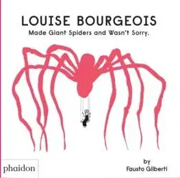 Pre deti a mládež - ostatné Louise Bourgeois Made Giant Spiders and Wasn't Sorry. - Fausto Gilberti