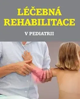 Pediatria Léčebná rehabilitace v pediatrii, 2. vydanie - Kolektív autorov