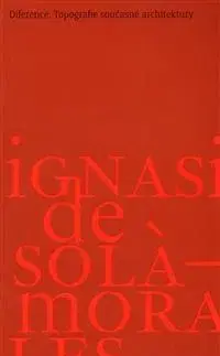 Eseje, úvahy, štúdie Diference - Topografie současné architektury - De Solá-Morales Ignasi