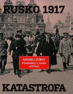 Svetové dejiny, dejiny štátov Rusko 1917. Katastrofa - Andrej Zubov