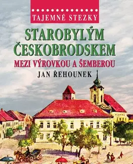 Slovenské a české dejiny Tajemné stezky - Starobylým Českobrodskem - Jan Řehounek