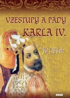 História Vzestupy a pády Karla IV. - Jiří Bílek