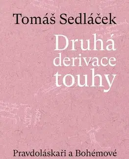 Eseje, úvahy, štúdie Druhá derivace touhy - Pravdoláskaři a Bohémové - Tomáš Sedláček