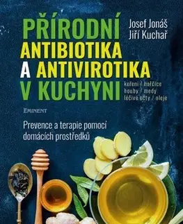 Prírodná lekáreň, bylinky Přírodní antibiotika a antivirotika v kuchyni - Josef Jonáš,Jiří Kuchař
