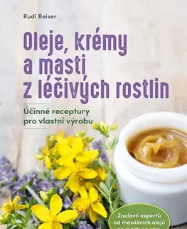 Prírodná lekáreň, bylinky Oleje, krémy a masti z léčivých rostlin - Rudi Beiser