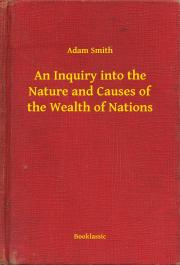 Svetová beletria An Inquiry into the Nature and Causes of the Wealth of Nations - Adam Smith
