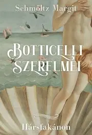 Historické romány Botticelli szerelmei - Margit Schmöltz Temesiné