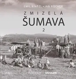 Slovenské a české dejiny Zmizelá Šumava 2 - Emil Kintzl,Jan Fischer