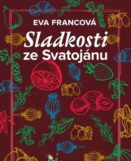 Sladká kuchyňa Sladkosti ze Svatojánu - Eva Francová,Eva Francová