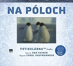 Príroda Na póloch – jedinečná technológia Photicular - Dan Kainen,Carol Kaufmannová,Katarína Škovierová