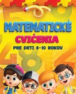 Matematika Matematické cvičenia pre deti 8-10 rokov