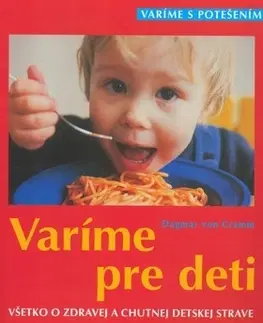 Varenie a výživa pre deti Varíme pre deti - Dagmar Von Cramm