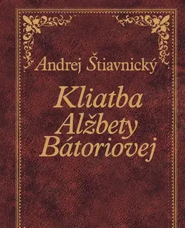 Historické romány Kliatba Alžbety Bátoriovej - Andrej Štiavnický