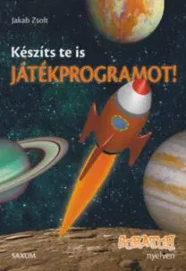 Programovanie, tvorba www stránok Készíts Te is játékprogramot! - Scratch nyelven - Zsolt Jakab
