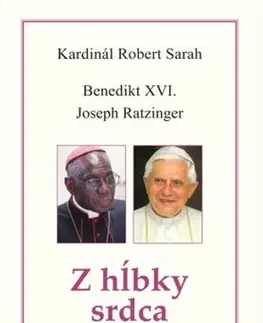 Kresťanstvo Z hĺbky srdca - Robert kardinál Sarah,Benedikt XVI.