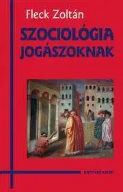 Sociológia, etnológia Szociológia jogászoknak - Fleck Zoltán