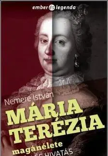 História Mária Terézia magánélete - Trón és hivatás - István Nemere