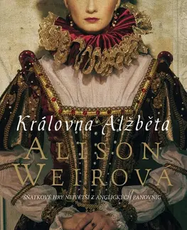 Historické romány Královna Alžběta - Alison Weir