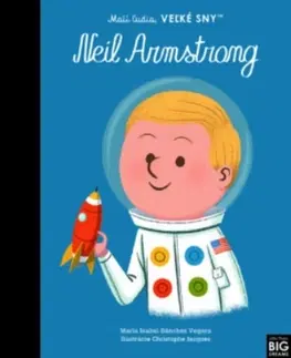 Encyklopédie pre deti a mládež - ostatné Neil Armstrong - Malí ľudia, veľké sny - Maria Isabel Sanchez Vegara