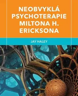 Psychológia, etika Neobvyklá psychoterapie Miltona H. Ericksona - Haley Jay