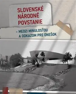 Slovenské a české dejiny Slovenské národné povstanie - medzi minulosťou a odkazom pre dnešok - Marek Syrný