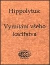 Kresťanstvo Vymitani vseho kacirstva - Hippolytus,Jan Kozák