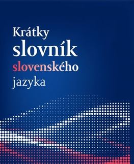 Slovníky Krátky slovník slovenského jazyka - Kolektív autorov