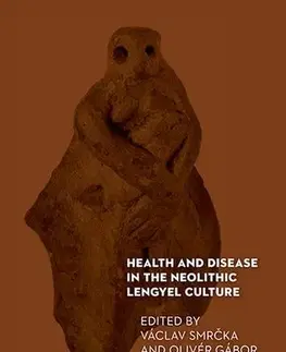 Pre vysoké školy Health and Disease in the Neolithic Lengyel Culture - Václav Smrčka