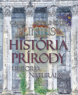 Starovek História prírody / Historia Naturalis - Gaius Plinius Secundus