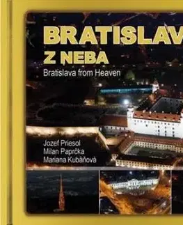 Encyklopédie, obrazové publikácie Bratislava z neba - Bratislava from Heaven - Mariana Kubáňová,Milan Paprčka,Jozef Priesol
