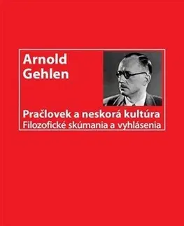 Filozofia Pračlovek a neskorá kultúra - Arnold Gehlen