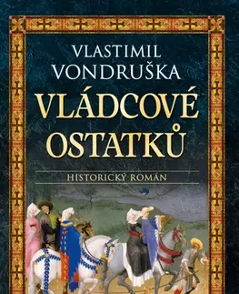 Historické romány Vládcové ostatků, 4. vydání - Vlastimil Vondruška