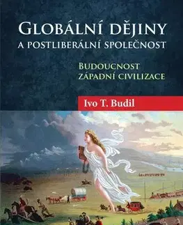 Svetové dejiny, dejiny štátov Globální dějiny a postliberální společnost - Ivo T. Budil