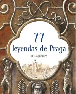 Beletria - ostatné 77 leyendas de Praga - Alena Ježková,Renáta Fučíková