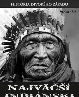 Biografie - ostatné Najväčší indiánski náčelníci - Vlado Bis