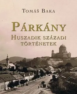Slovenské a české dejiny Párkány Huszadik századi történetek - Tomáš Baka