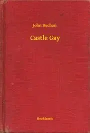 Svetová beletria Castle Gay - John Buchan