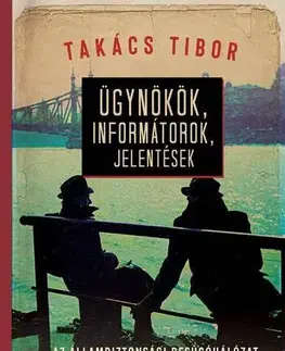 Svetové dejiny, dejiny štátov Ügynökök, informátorok, jelentések - Tibor Takács