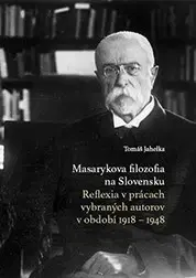 Učebnice - ostatné Masarykova filozofia na Slovensku. - Tomáš Jahelka