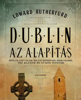 Historické romány Dublin - Az Alapítás - Edward Rutherfurd