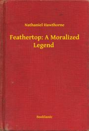 Svetová beletria Feathertop: A Moralized Legend - Nathaniel Hawthorne