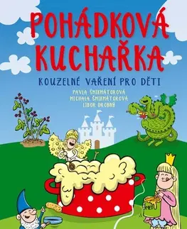 Varíme pre deti a s deťmi Pohádková kuchařka - Pavla Šmikmátorová