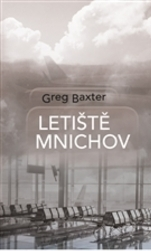 Novely, poviedky, antológie Letiště Mnichov - Greg Baxter