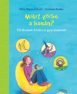 Rozprávky Miért görbe a banán? - Petra Maria Schmittová,Christian Dreller