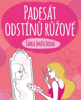 Romantická beletria Padesát odstínů růžové - Šárka Zmatlíková