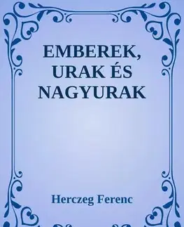 Svetová beletria Emberek, urak és nagyurak - Ferenc Herczeg