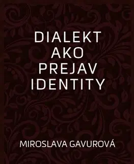 Literárna veda, jazykoveda Dialekt ako prejav identity - Miroslava Gavurová