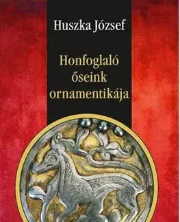 História - ostatné Honfoglaló őseink ornamentikája - József Huszka
