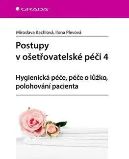 Ošetrovateľstvo, opatrovateľstvo Postupy v ošetřovatelské péči 4 - Miroslava Kachlová,Ilona Plevová