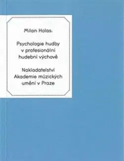 Pre vysoké školy Psychologie hudby v profesionální hudební výchově - Milan Holas